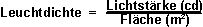 Leuchtdichte = Lichtstärke (Cd)/ Fläche (m²)